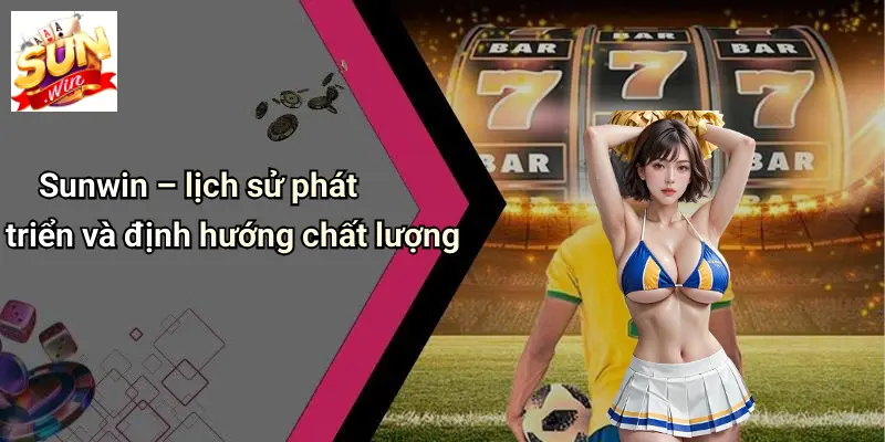 sunwin-lich-su-phat-trien-va-dinh-huong-chat-luong
